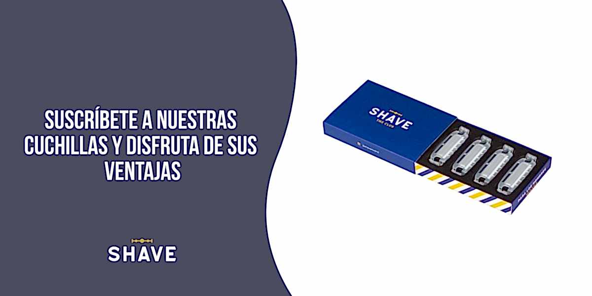 Suscríbete a nuestras cuchillas y disfruta de sus ventajas